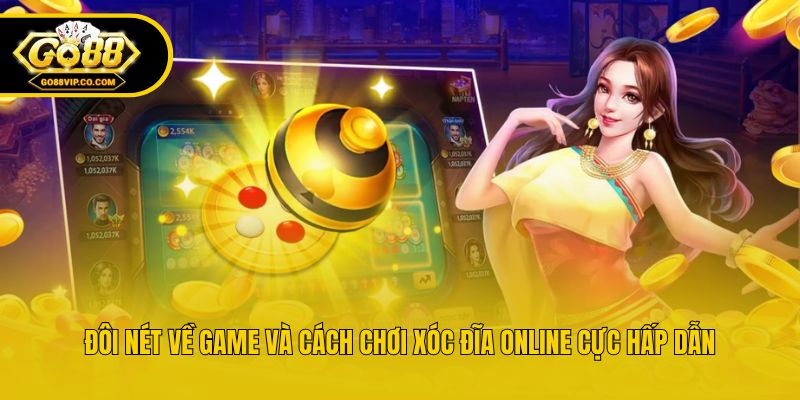 Đôi nét về game và cách chơi xóc đĩa online cực hấp dẫn