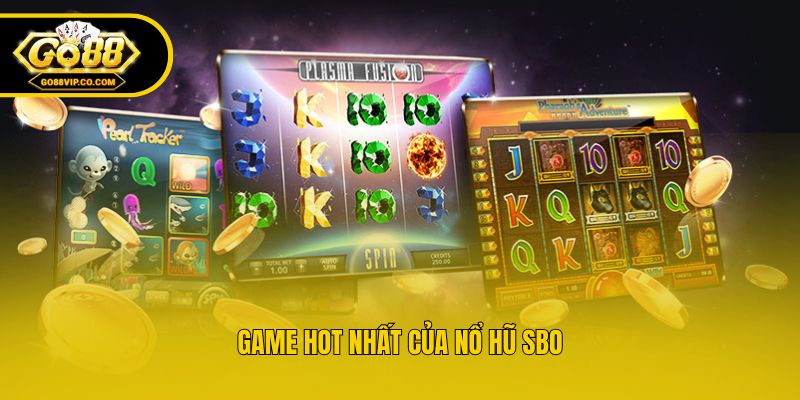 Game hot nhất của nổ hũ SBO