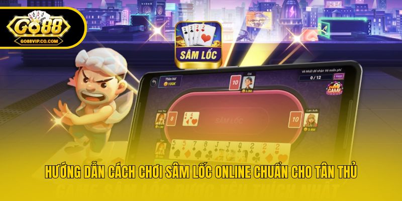 Hướng dẫn cách chơi Sâm lốc online chuẩn cho tân thủ