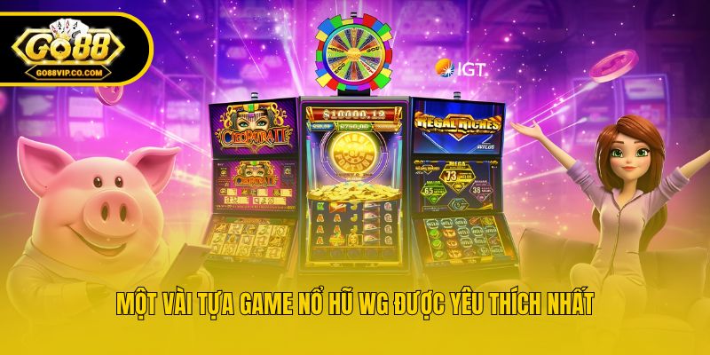 Một vài tựa game nổ hũ WG được yêu thích nhất